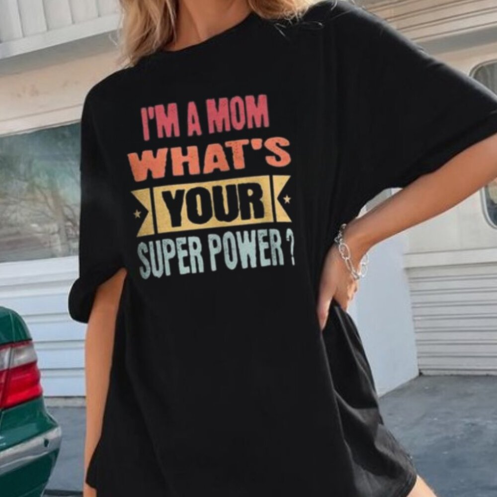 I'm A Mom What's Your Super Power T-Shirt, Funny Mom Quote Shirt, Best Mom Shirt